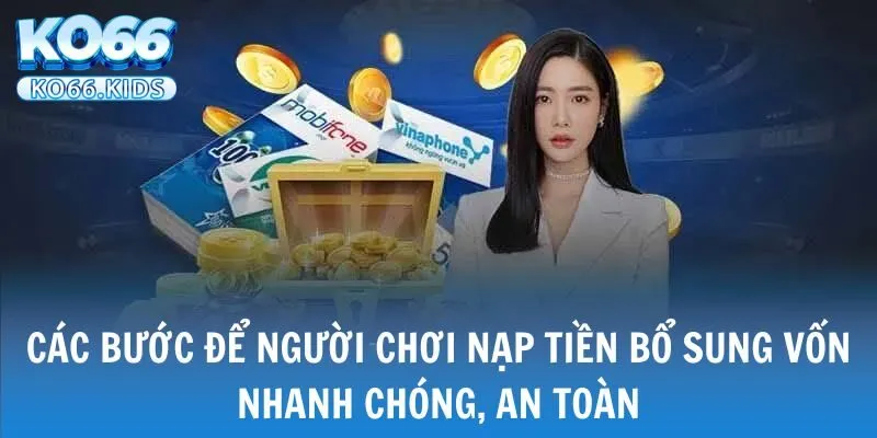 KO66 - Link Truy Cập Mới Nhất 2025 - Đăng Ký +88K 28 Các bước để người chơi nạp tiền bổ sung vốn nhanh chóng, an toàn