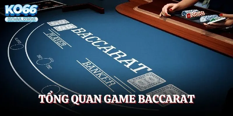 Cách Chơi Baccarat – Học Luật Cơ Bản Và Chiến Lược Hiệu Quả 2 Tổng quan Baccarat trên nền tảng KO66