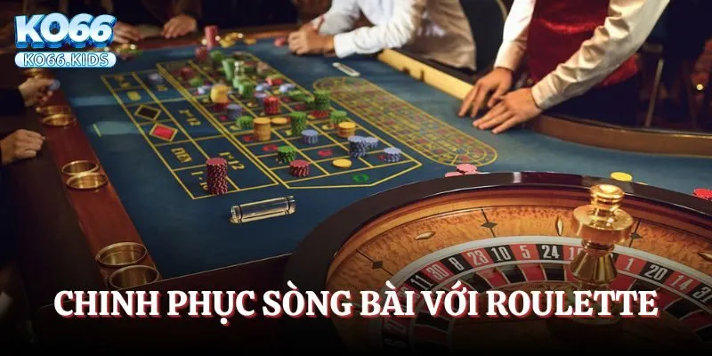 Chinh phục sòng bài với trò chơi Roulette