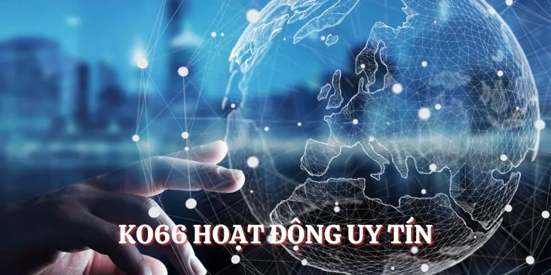 Đại Lý KO66 - Thu Nhập Không Giới Hạn, Kiếm Tiền Mỗi Ngày 1 KO66 hoạt động uy tín