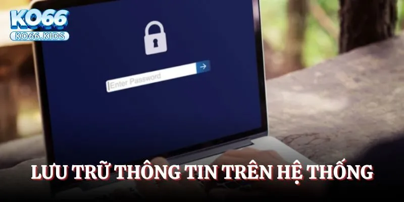 Điều Khoản Sử Dụng - Quy Định Cần Biết Khi Đăng Nhập KO66 3 Lưu trữ thông tin trên hệ thống