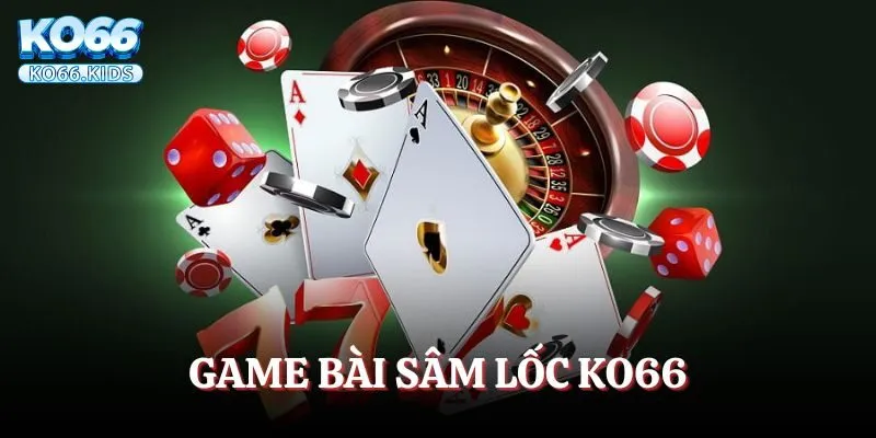 Game Bài Sâm Lốc KO66 - Giải Trí Cực Đỉnh Mỗi Ngày