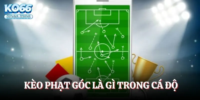 Tìm hiểu hình thức cược kèo phạt góc là gì? 