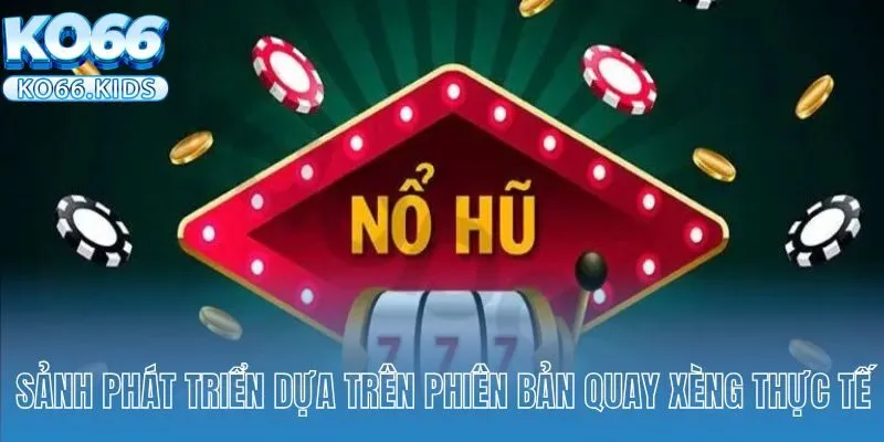 Nổ Hũ 777 - Sân Chơi Lý Tưởng Top 1 Thị Trường Việt Nam 2 Sảnh phát triển dựa trên phiên bản quay xèng thực tế