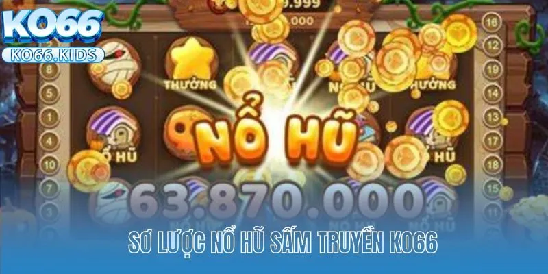 Nổ Hũ Sấm Truyền KO66 - Rinh Giải Thưởng Jackpot Khổng Lồ 2 Sơ lược nổ hũ Sấm Truyền KO66