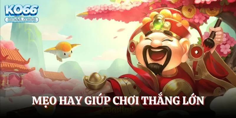 Mẹo hay giúp chơi Nổ Hũ Thần Tài thắng lớn