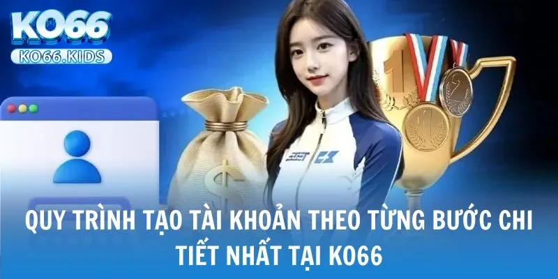 KO66 - Link Truy Cập Mới Nhất 2025 - Đăng Ký +88K 27 Quy trình tạo tài khoản theo từng bước chi tiết nhất tại KO66
