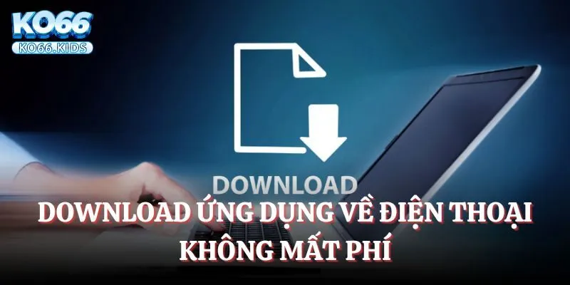 Tải App KO66 - Cá Cược Cực Nhanh, Giải Trí Siêu Mượt 4 Download ứng dụng về điện thoại không mất phí