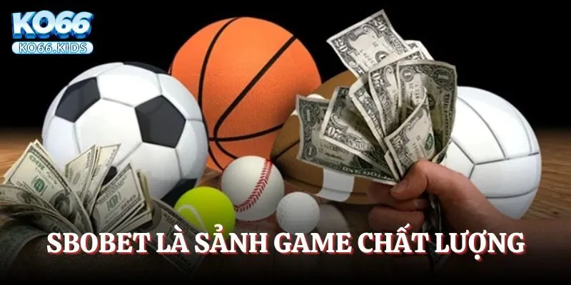 SBOBET là sảnh game chất lượng