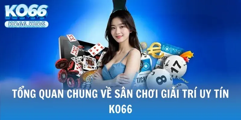 KO66 - Link Truy Cập Mới Nhất 2025 - Đăng Ký +88K 23 Sơ lược thông tin về nhà cái KO66